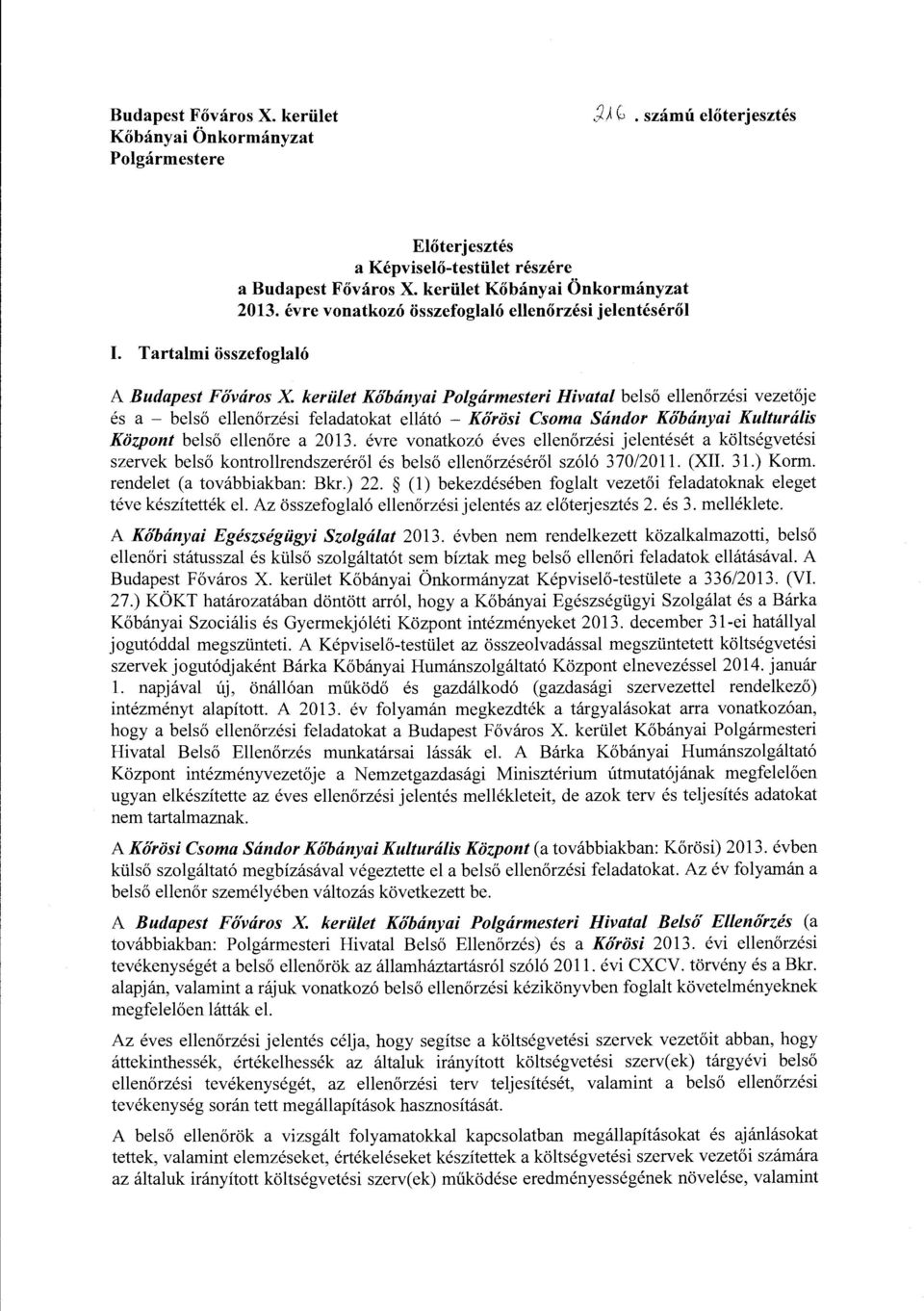 évre vonatkozó összefoglaló ellenőrzési jelentéséről A Budapest Főváros X kerület Kőbányai Polgármesteri Hivatal belső ellenőrzési vezetője és a - belső ellenőrzési feladatokat ellátó - Körösi Csoma