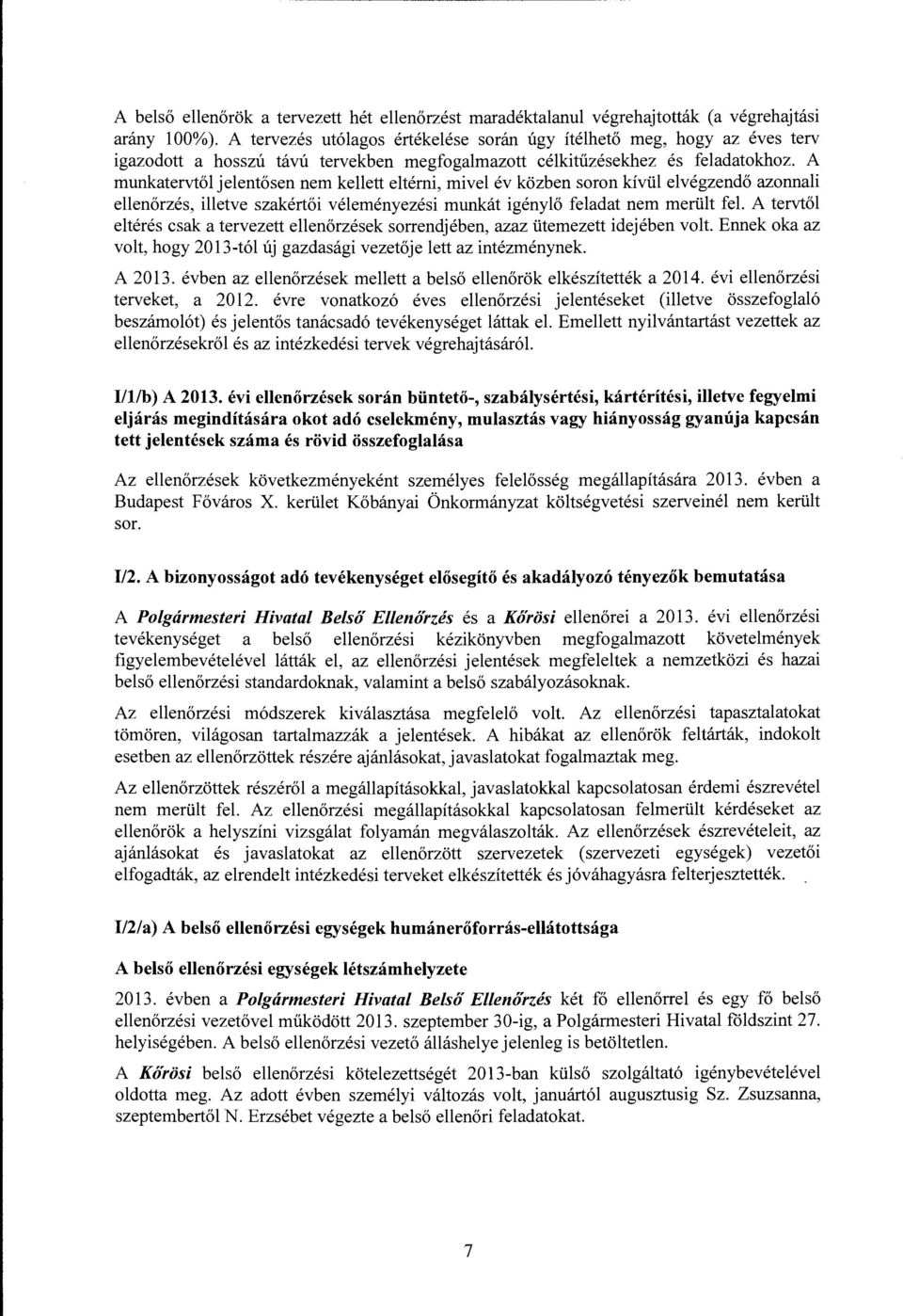 A munkatervtől jelentősen nem kellett eltérni, mivel év közben soron kívül elvégzendő azonnali ellenőrzés, illetve szakértői véleményezési munkát igénylő feladat nem merült fel.