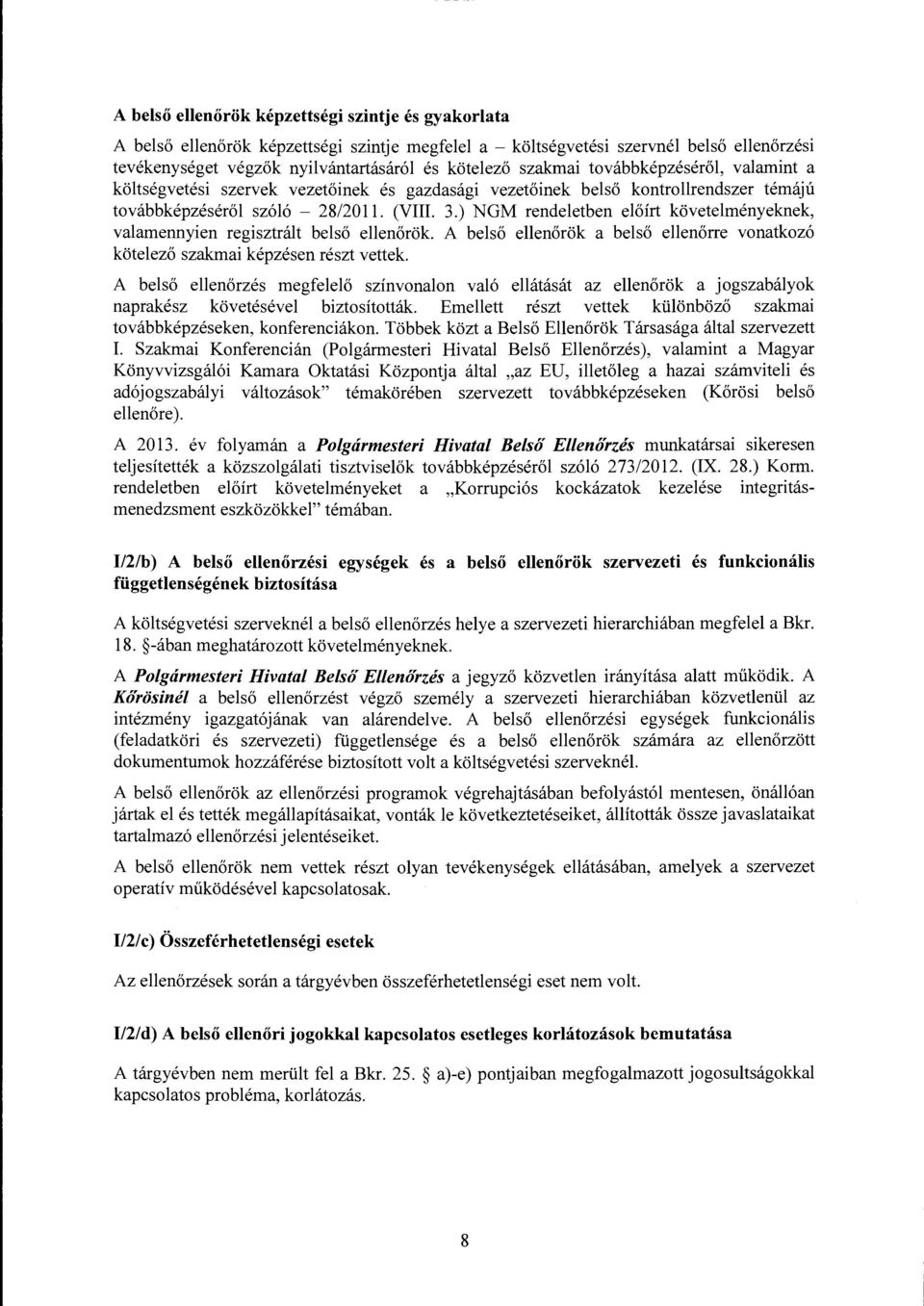 ) NGM rendeletben előírt követelményeknek, valamennyien regisztrált belső ellenőrök. A belső ellenőrök a belső ellenőrre vonatkozó kötelező szakmai képzésen részt vettek.