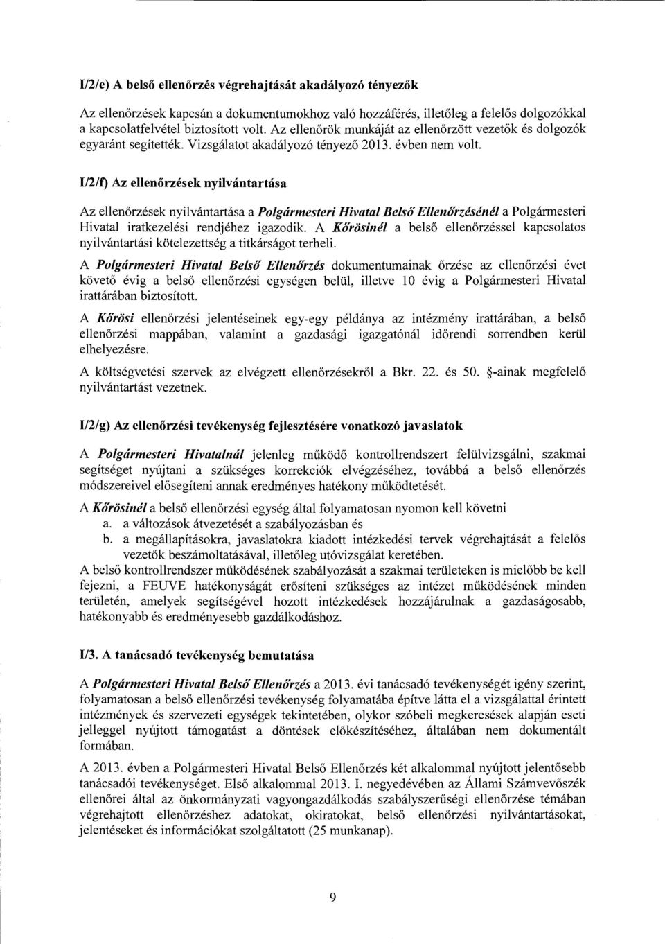 1/2/f) Az ellenőrzések nyilvántartása Az ellenőrzések nyilvántartása a Polgármesteri Hivatal Belső Ellenőrzésénél a Polgármesteri Hivatal iratkezelési rendjéhez igazodik.
