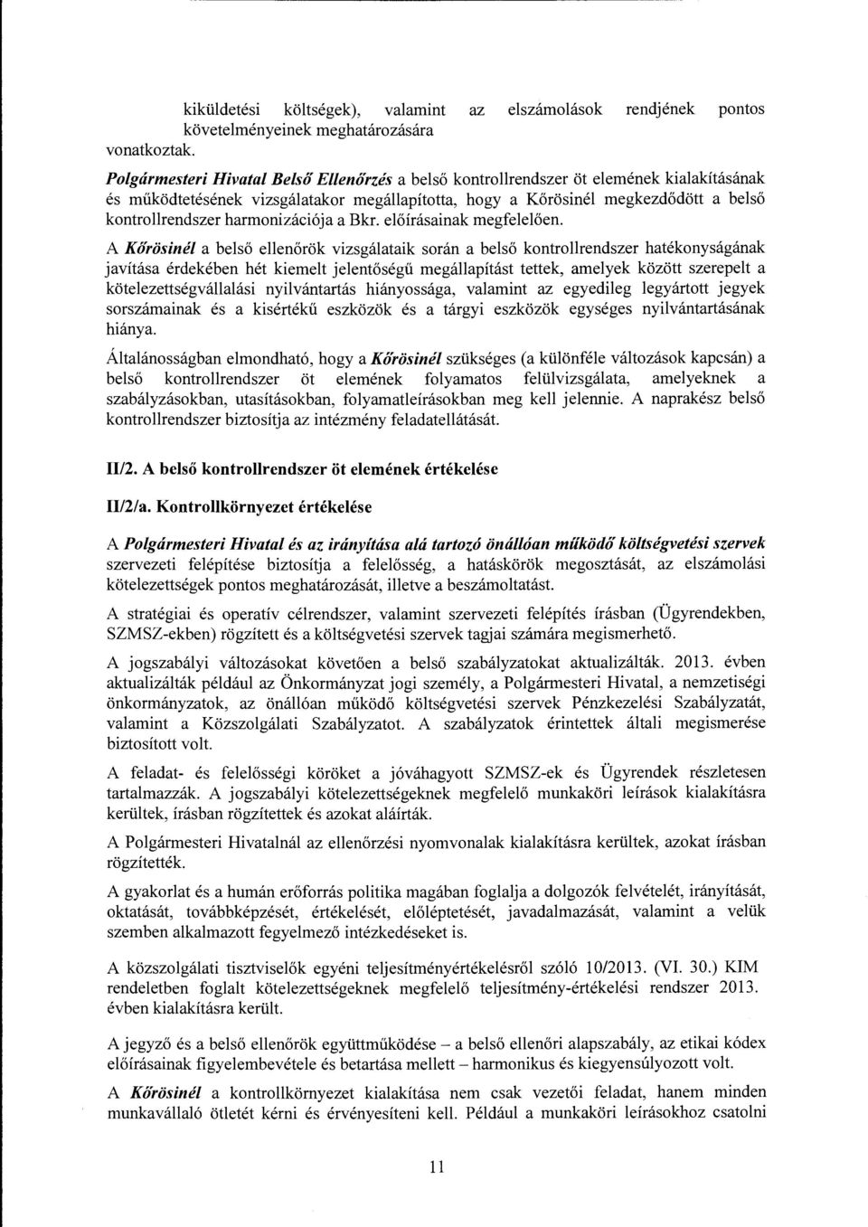 A Körösinél a belső ellenőrök vizsgálataik során a belső kontrollrendszer hatékonyságának javítása érdekében hét kiemeit jelentőségű megállapítást tettek, amelyek között szerepelt a