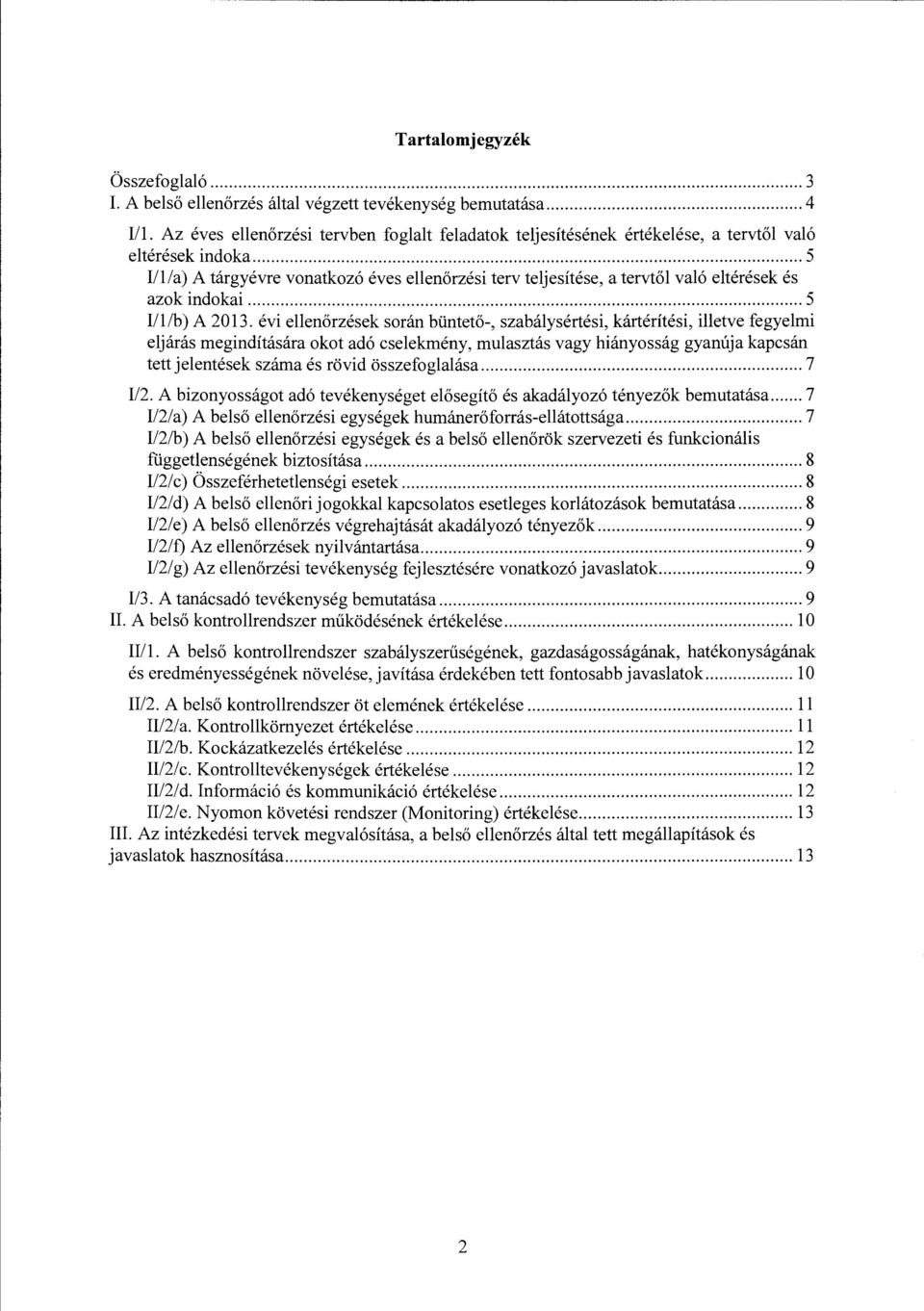 .. 5 lilla) A tárgyévre vonatkozó éves ellenőrzési terv teljesítése, a tervtől való eltérések és azok indokai... 5 Ill/b) A 2013.