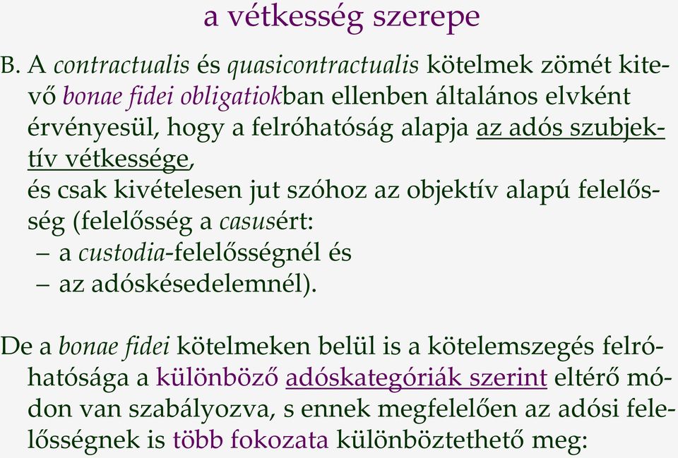 felróhatós{g alapja az adós szubjektív vétkessége, és csak kivételesen jut szóhoz az objektív alapú felelősség (felelősség a casusért: a