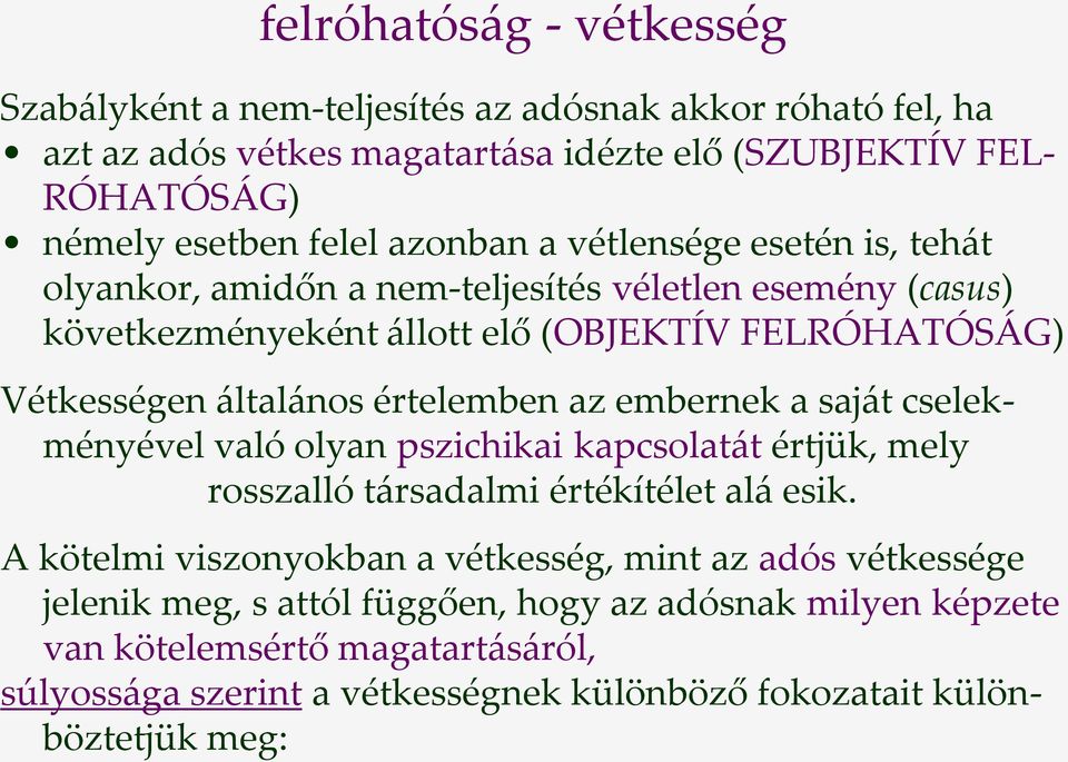 értelemben az embernek a saj{t cselekményével való olyan pszichikai kapcsolat{t értjük, mely rosszalló t{rsadalmi értékítélet al{ esik.