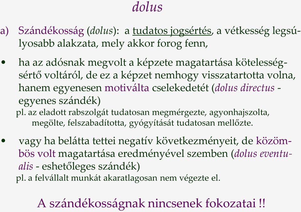 az eladott rabszolg{t tudatosan megmérgezte, agyonhajszolta, megölte, felszabadította, gyógyít{s{t tudatosan mellőzte.