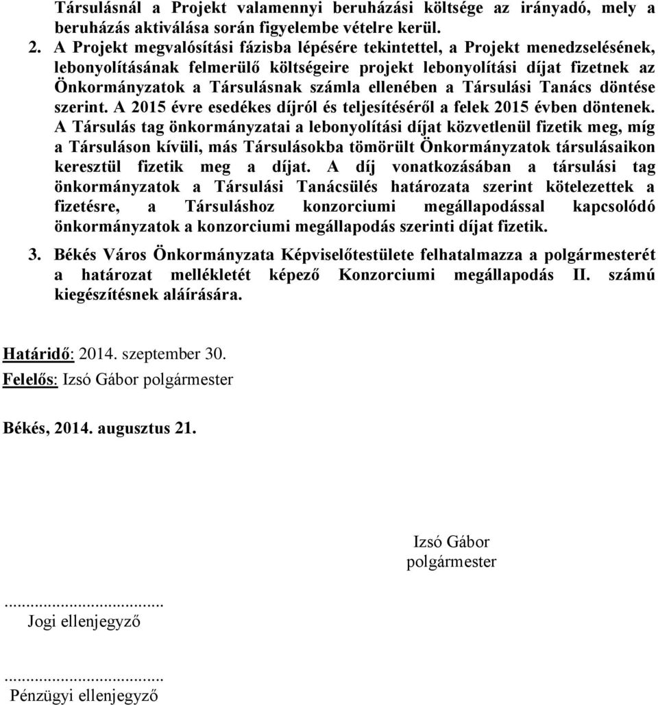 ellenében a Társulási Tanács döntése szerint. A 2015 évre esedékes díjról és teljesítéséről a felek 2015 évben döntenek.