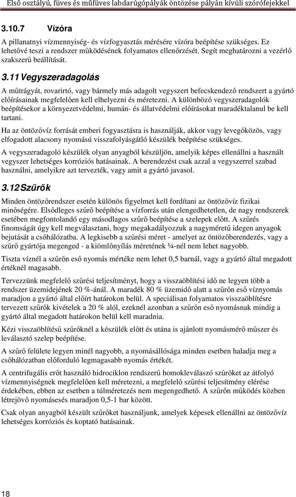 11 Vegyszeradagolás A műtrágyát, rovarirtó, vagy bármely más adagolt vegyszert befecskendező rendszert a gyártó előírásainak megfelelően kell elhelyezni és méretezni.