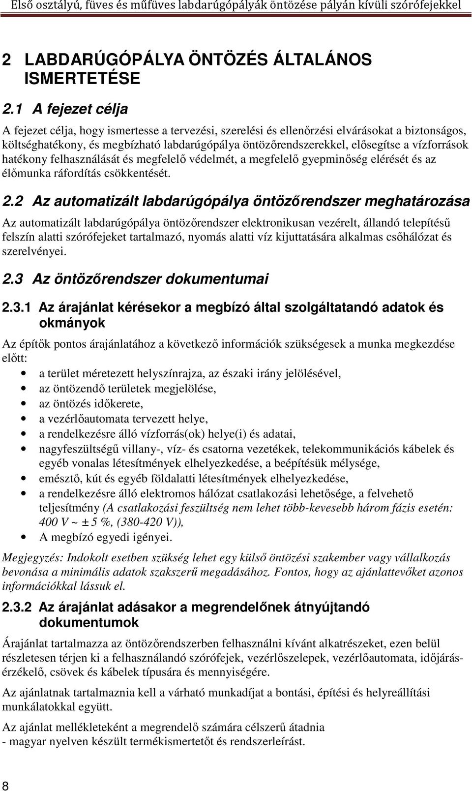 vízforrások hatékony felhasználását és megfelelő védelmét, a megfelelő gyepminőség elérését és az élőmunka ráfordítás csökkentését. 2.