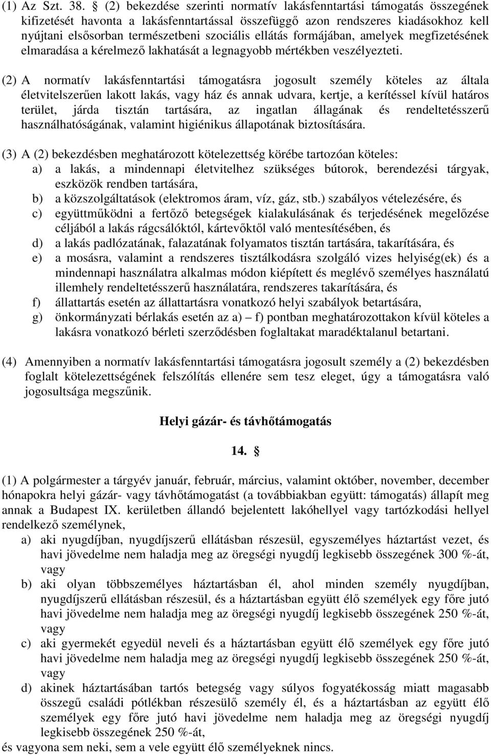 ellátás formájában, amelyek megfizetésének elmaradása a kérelmező lakhatását a legnagyobb mértékben veszélyezteti.