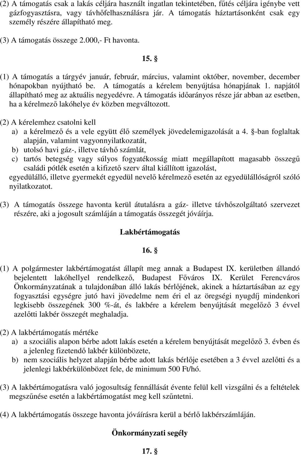 (1) A támogatás a tárgyév január, február, március, valamint október, november, december hónapokban nyújtható be. A támogatás a kérelem benyújtása hónapjának 1.