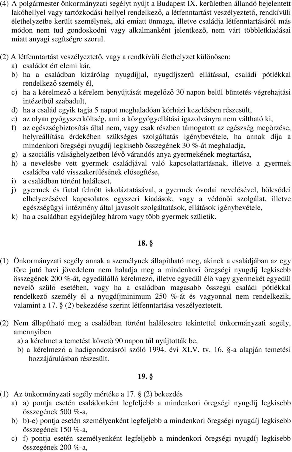 létfenntartásáról más módon nem tud gondoskodni vagy alkalmanként jelentkező, nem várt többletkiadásai miatt anyagi segítségre szorul.