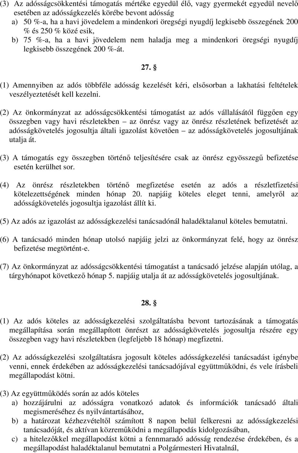 (1) Amennyiben az adós többféle adósság kezelését kéri, elsősorban a lakhatási feltételek veszélyeztetését kell kezelni.