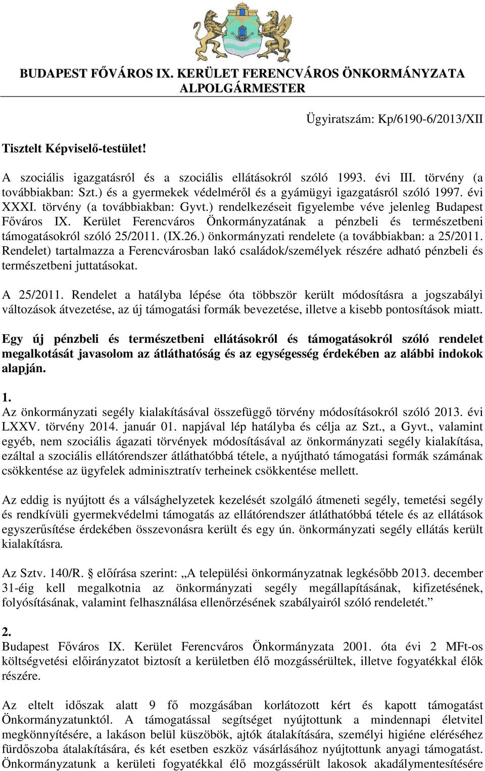 ) rendelkezéseit figyelembe véve jelenleg Budapest Főváros IX. Kerület Ferencváros Önkormányzatának a pénzbeli és természetbeni támogatásokról szóló 25/2011. (IX.26.