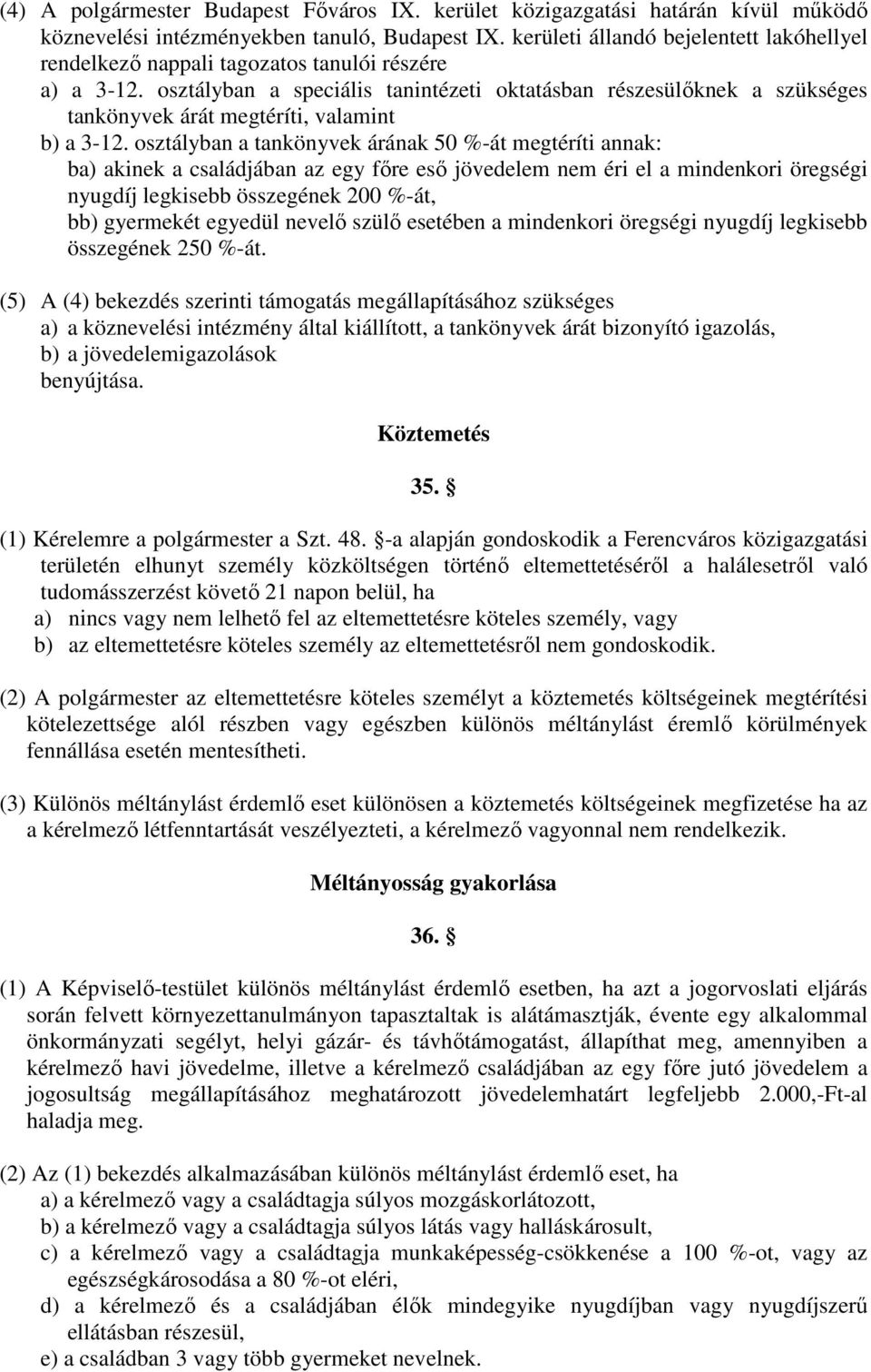 osztályban a speciális tanintézeti oktatásban részesülőknek a szükséges tankönyvek árát megtéríti, valamint b) a 3-12.