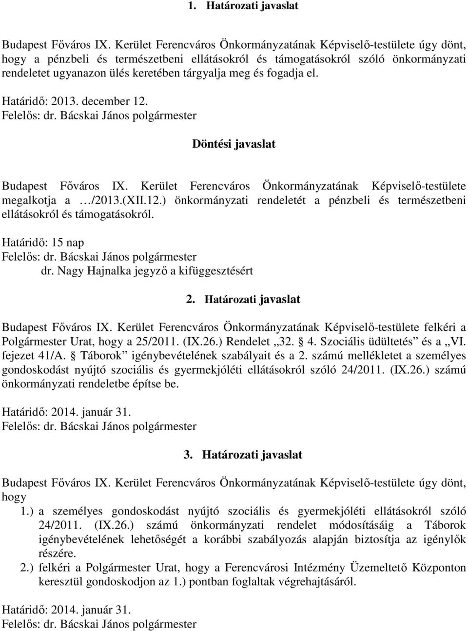 meg és fogadja el. Határidő: 2013. december 12. Felelős: dr. Bácskai János polgármester Döntési javaslat Budapest Főváros IX.