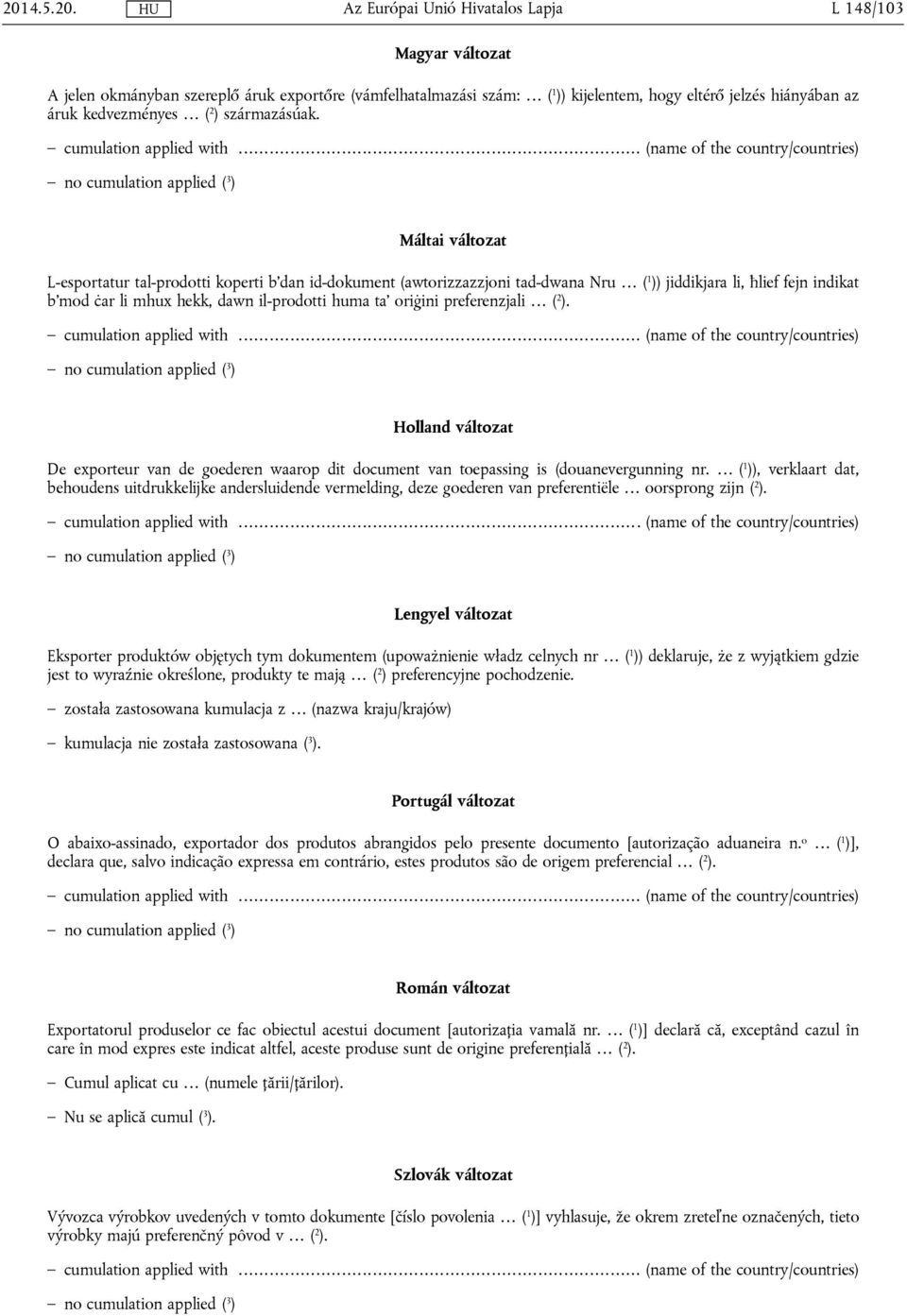 preferenzjali ( 2 ). Holland változat De exporteur van de goederen waarop dit document van toepassing is (douanevergunning nr.