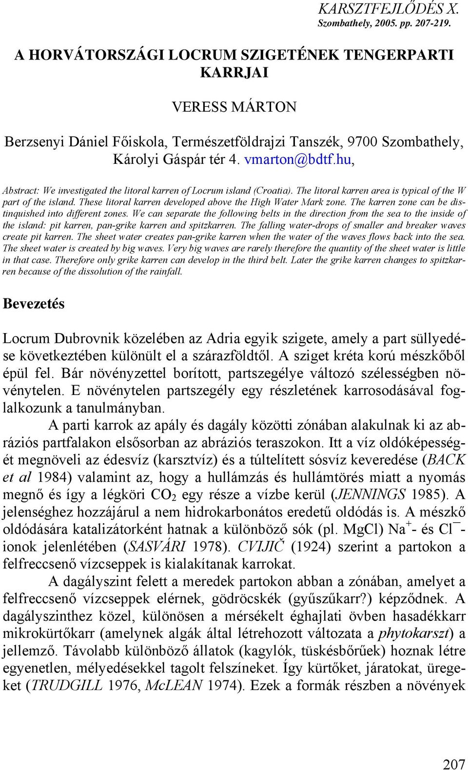 hu, Abstract: We investigated the litoral karren of Locrum island (Croatia). The litoral karren area is typical of the W part of the island.