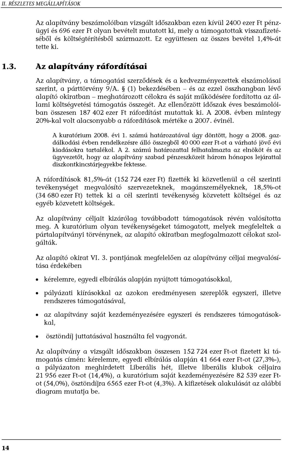 Az alapítvány ráfordításai Az alapítvány, a támogatási szerződések és a kedvezményezettek elszámolásai szerint, a párttörvény 9/A.