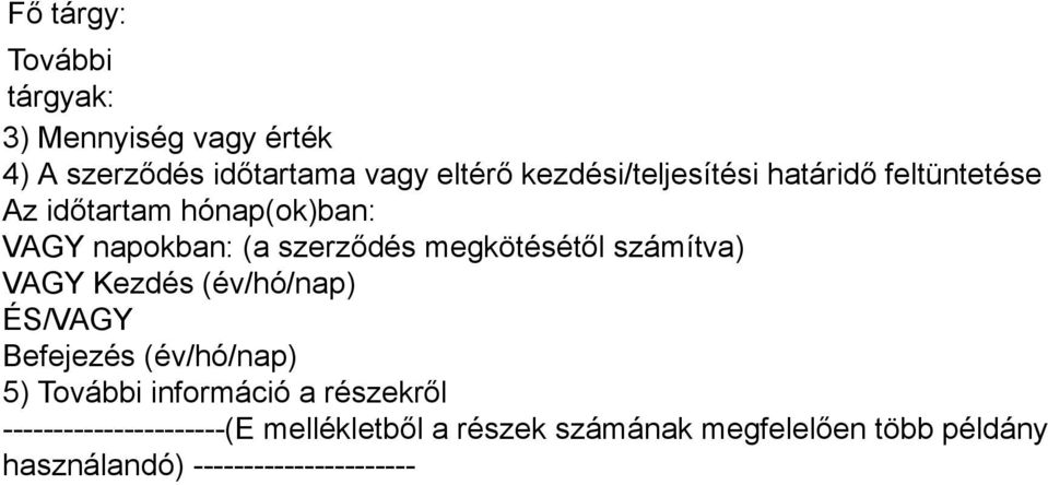 megkötésétől számítva) VAGY Kezdés (év/hó/nap) ÉS/VAGY Befejezés (év/hó/nap) 5) További információ a