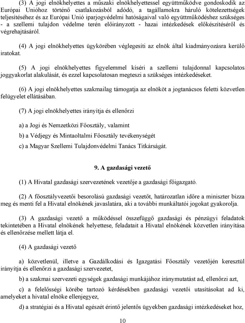 (4) A jogi elnökhelyettes ügykörében véglegesíti az elnök által kiadmányozásra kerülő iratokat.