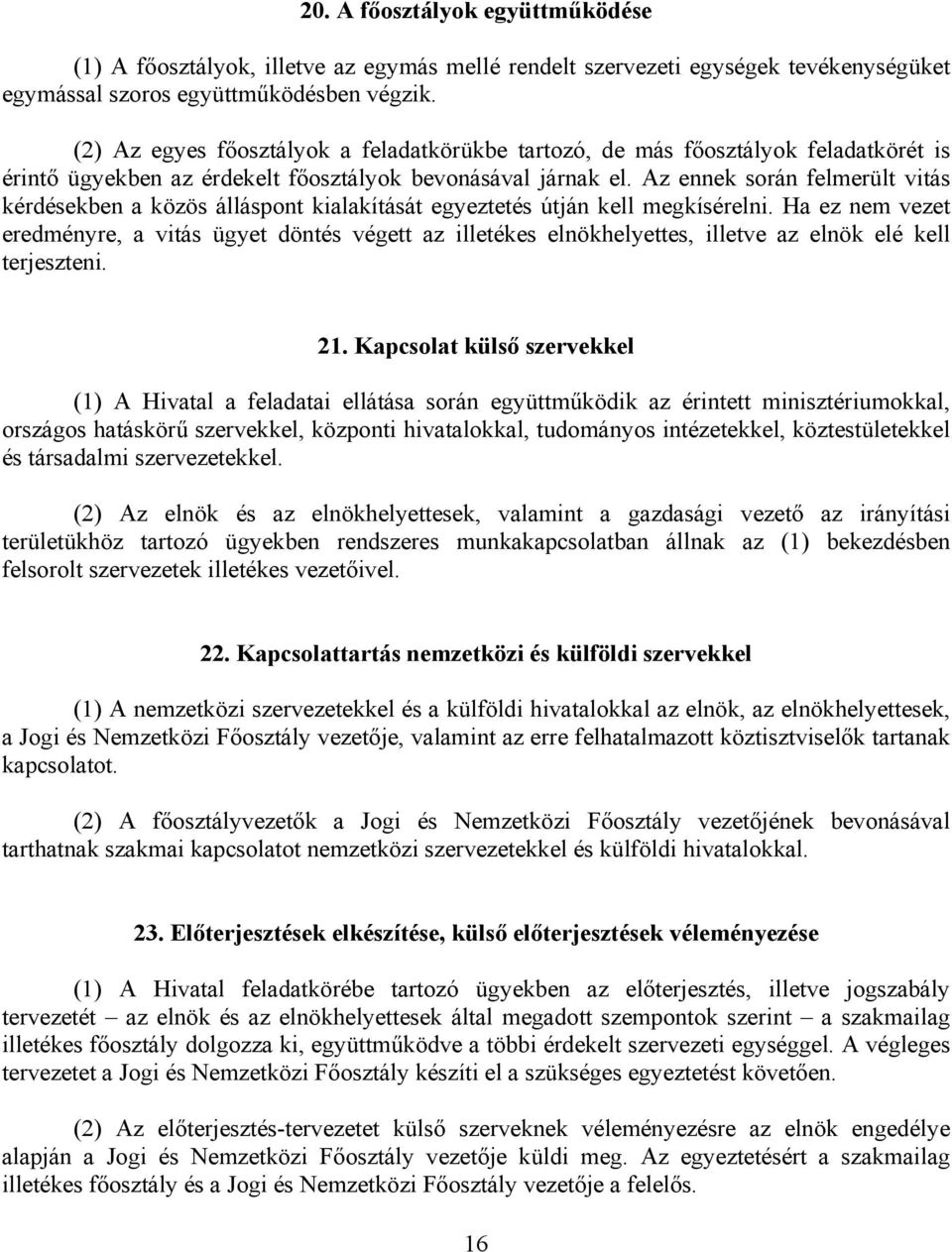 Az ennek során felmerült vitás kérdésekben a közös álláspont kialakítását egyeztetés útján kell megkísérelni.