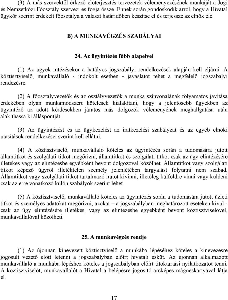 Az ügyintézés főbb alapelvei (1) Az ügyek intézésekor a hatályos jogszabályi rendelkezések alapján kell eljárni.