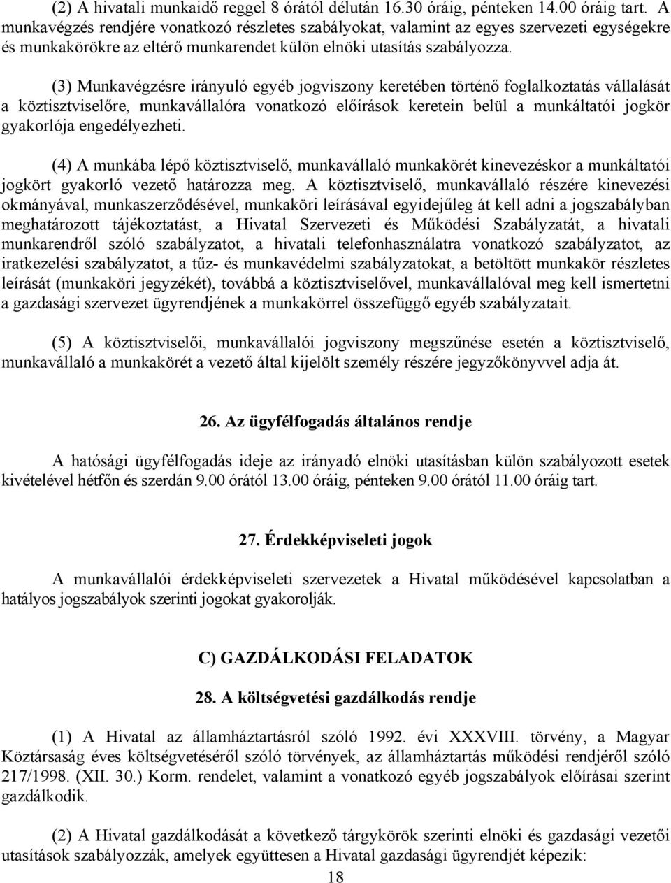 (3) Munkavégzésre irányuló egyéb jogviszony keretében történő foglalkoztatás vállalását a köztisztviselőre, munkavállalóra vonatkozó előírások keretein belül a munkáltatói jogkör gyakorlója