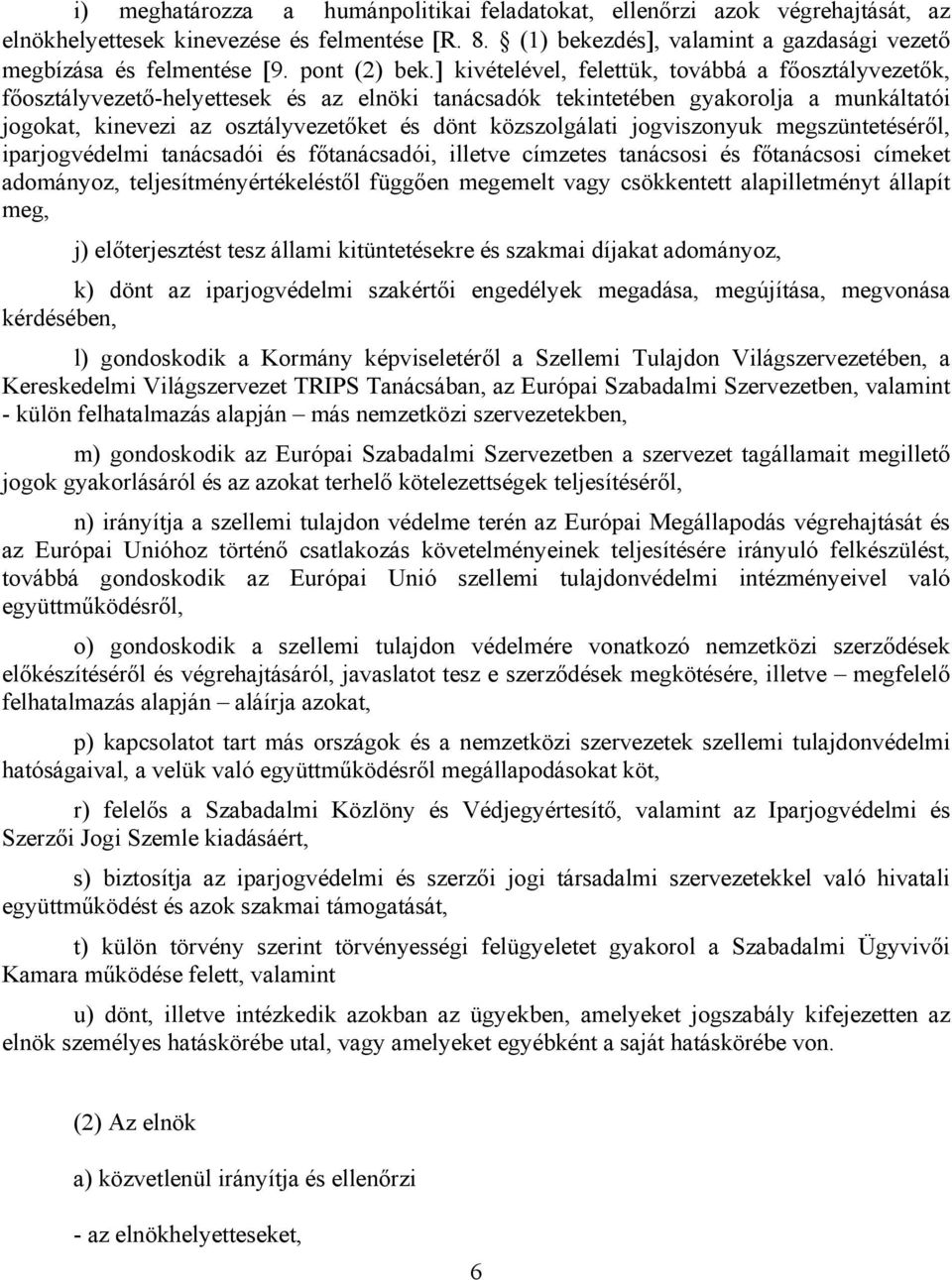 ] kivételével, felettük, továbbá a főosztályvezetők, főosztályvezető-helyettesek és az elnöki tanácsadók tekintetében gyakorolja a munkáltatói jogokat, kinevezi az osztályvezetőket és dönt