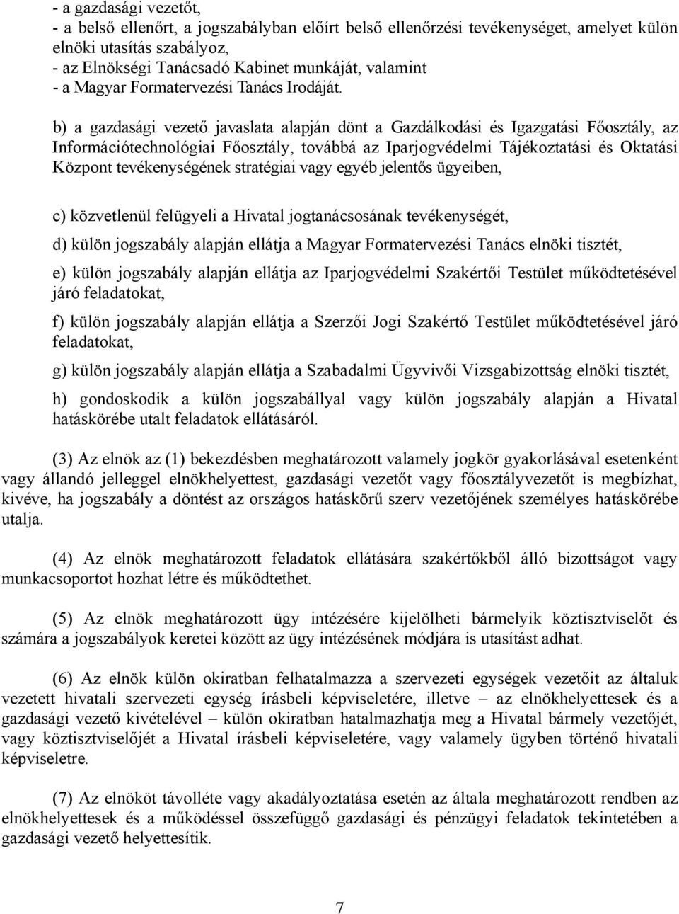 b) a gazdasági vezető javaslata alapján dönt a Gazdálkodási és Igazgatási Főosztály, az Információtechnológiai Főosztály, továbbá az Iparjogvédelmi Tájékoztatási és Oktatási Központ tevékenységének