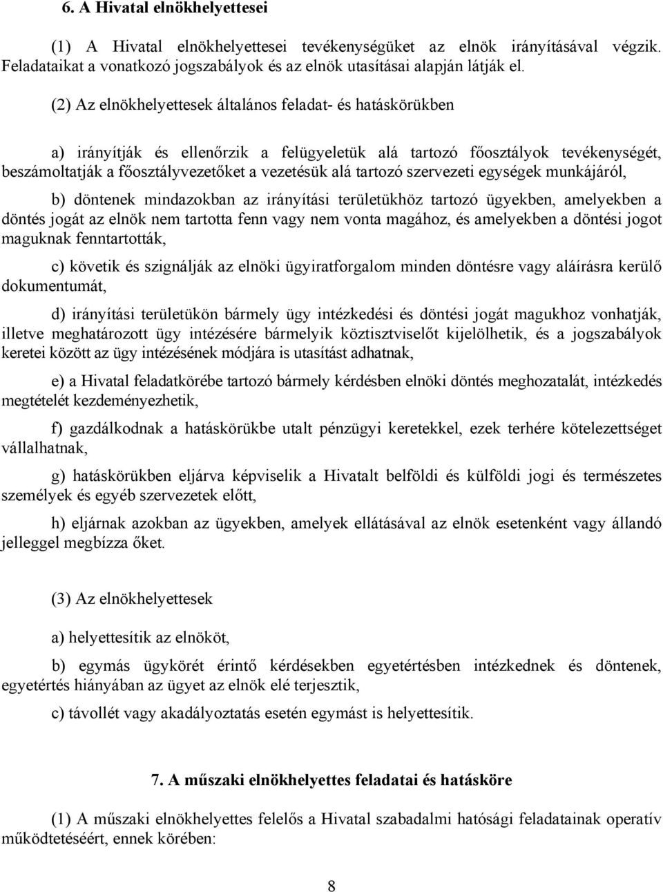 tartozó szervezeti egységek munkájáról, b) döntenek mindazokban az irányítási területükhöz tartozó ügyekben, amelyekben a döntés jogát az elnök nem tartotta fenn vagy nem vonta magához, és amelyekben