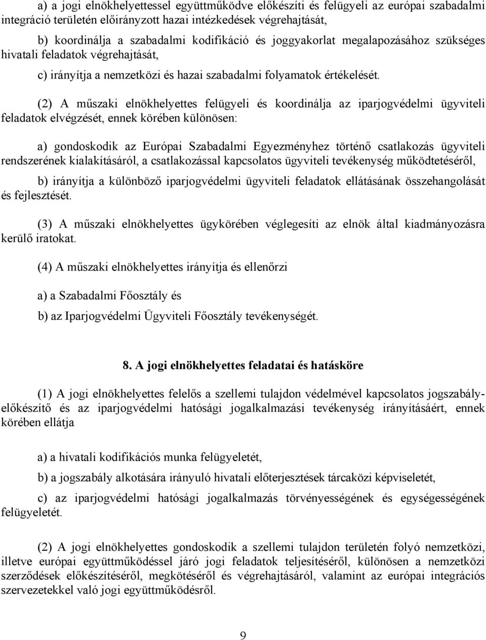 (2) A műszaki elnökhelyettes felügyeli és koordinálja az iparjogvédelmi ügyviteli feladatok elvégzését, ennek körében különösen: a) gondoskodik az Európai Szabadalmi Egyezményhez történő csatlakozás