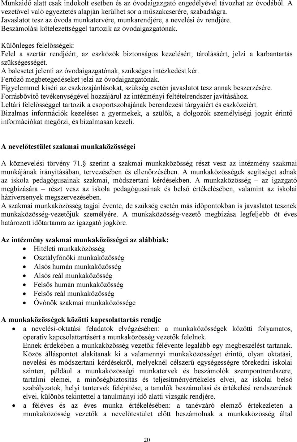 Különleges felelősségek: Felel a szertár rendjéért, az eszközök biztonságos kezelésért, tárolásáért, jelzi a karbantartás szükségességét.