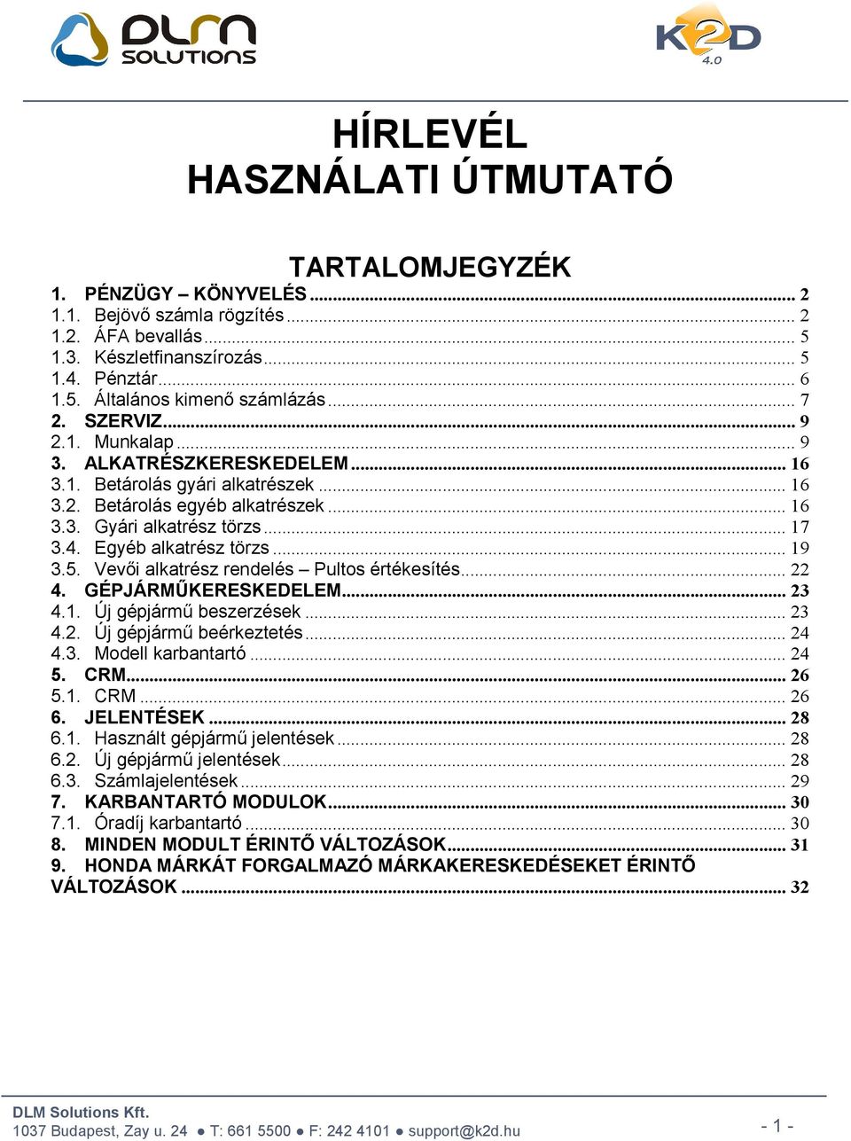 Egyéb alkatrész törzs... 19 3.5. Vevői alkatrész rendelés Pultos értékesítés... 22 4. GÉPJÁRMŰKERESKEDELEM... 23 4.1. Új gépjármű beszerzések... 23 4.2. Új gépjármű beérkeztetés... 24 4.3. Modell karbantartó.