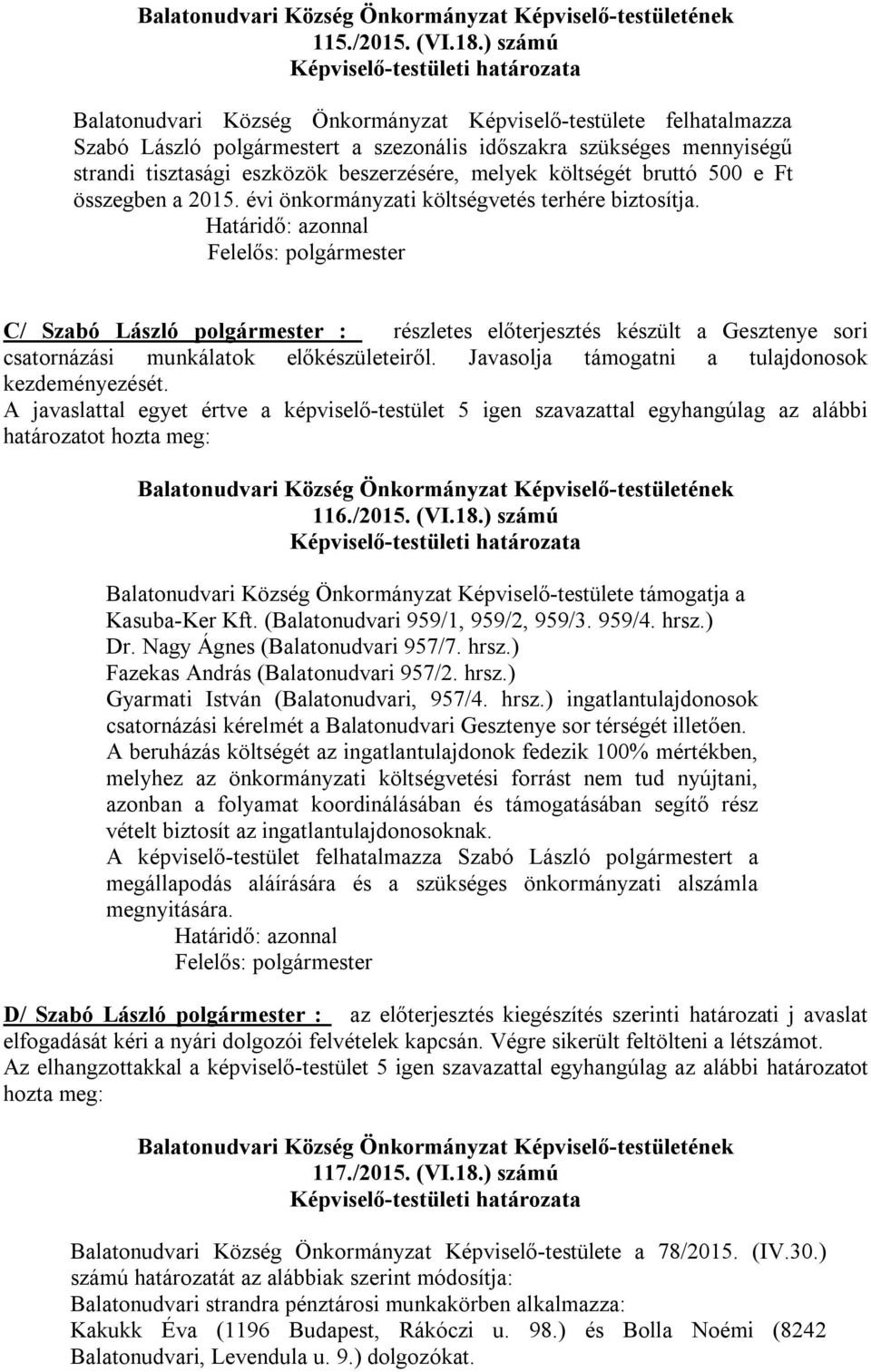költségét bruttó 500 e Ft összegben a 2015. évi önkormányzati költségvetés terhére biztosítja.