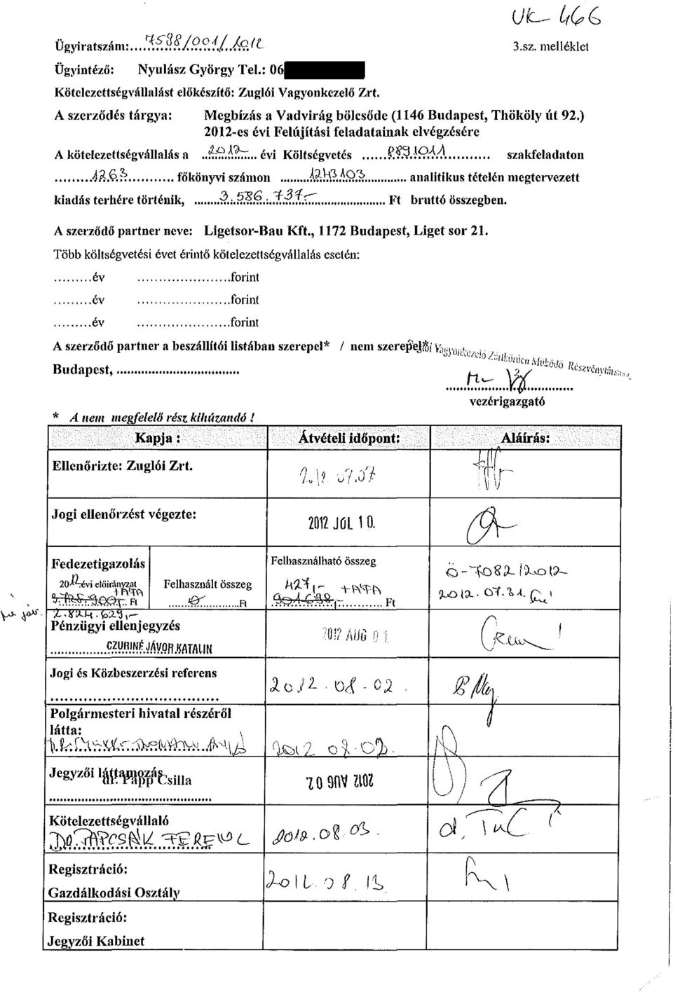 M szakfeladaton A&&... főkönyvi számon AÜ&.4.QS analitikus tételén megtervezett kiadás terhére történik,.3i.s íi.;.!í.«,í.ci Ft bruttó összegben. A szerződő partner neve: Ligetsor-Bau Kft.