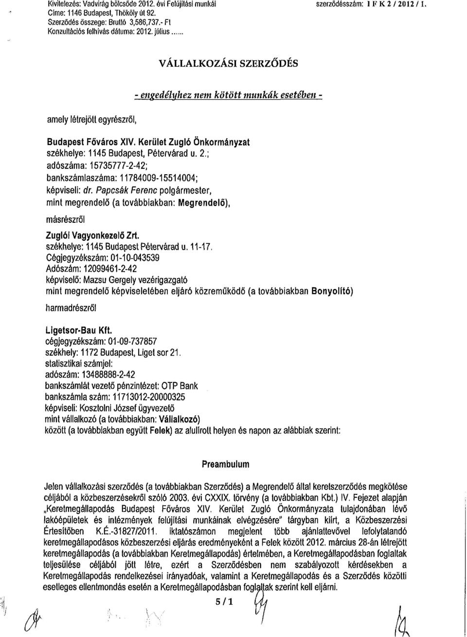 Kerület Zugló Önkormányzat székhelye: 1145 Budapest, Pétervárad u. 2.; adószáma: 15735777-2-42; bankszámlaszáma: 11784009-15514004; képviseli: ár.