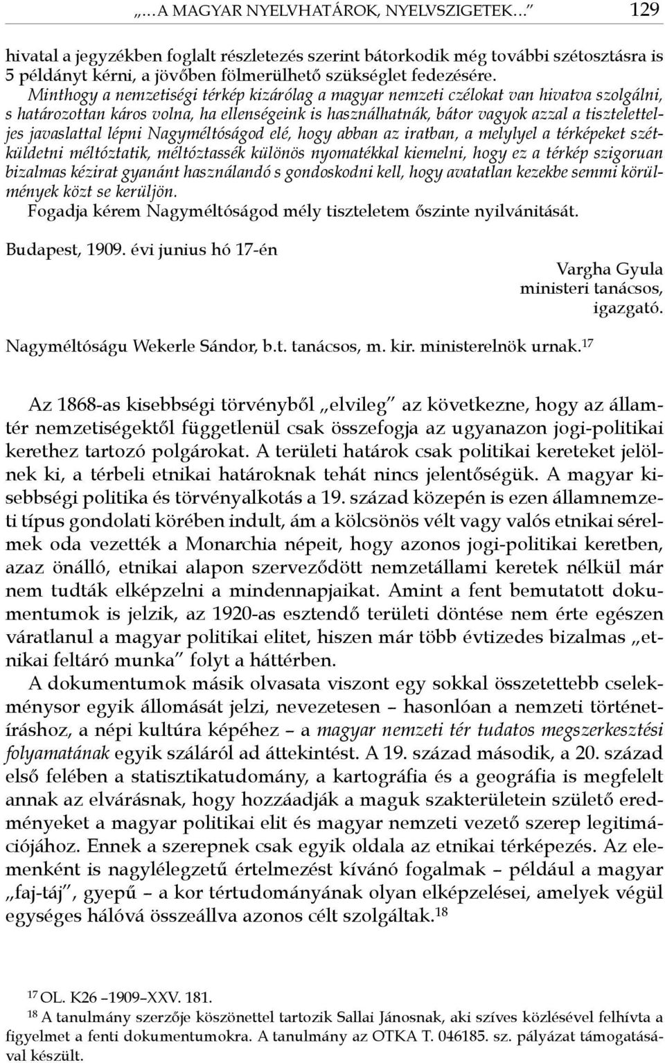 lépni Nagyméltóságod elé, hogy abban az iratban, a melylyel a térképeket szétküldetni méltóztatik, méltóztassék különös nyomatékkal kiemelni, hogy ez a térkép szigoruan bizalmas kézirat gyanánt