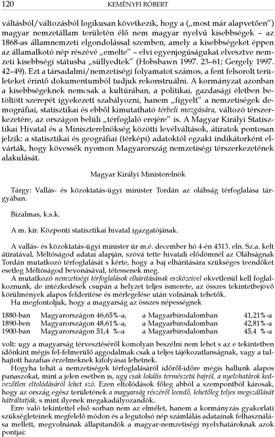 Ezt a társadalmi/nemzetiségi folyamatot számos, a fent felsorolt területeket érintő dokumentumból tudjuk rekonstruálni.