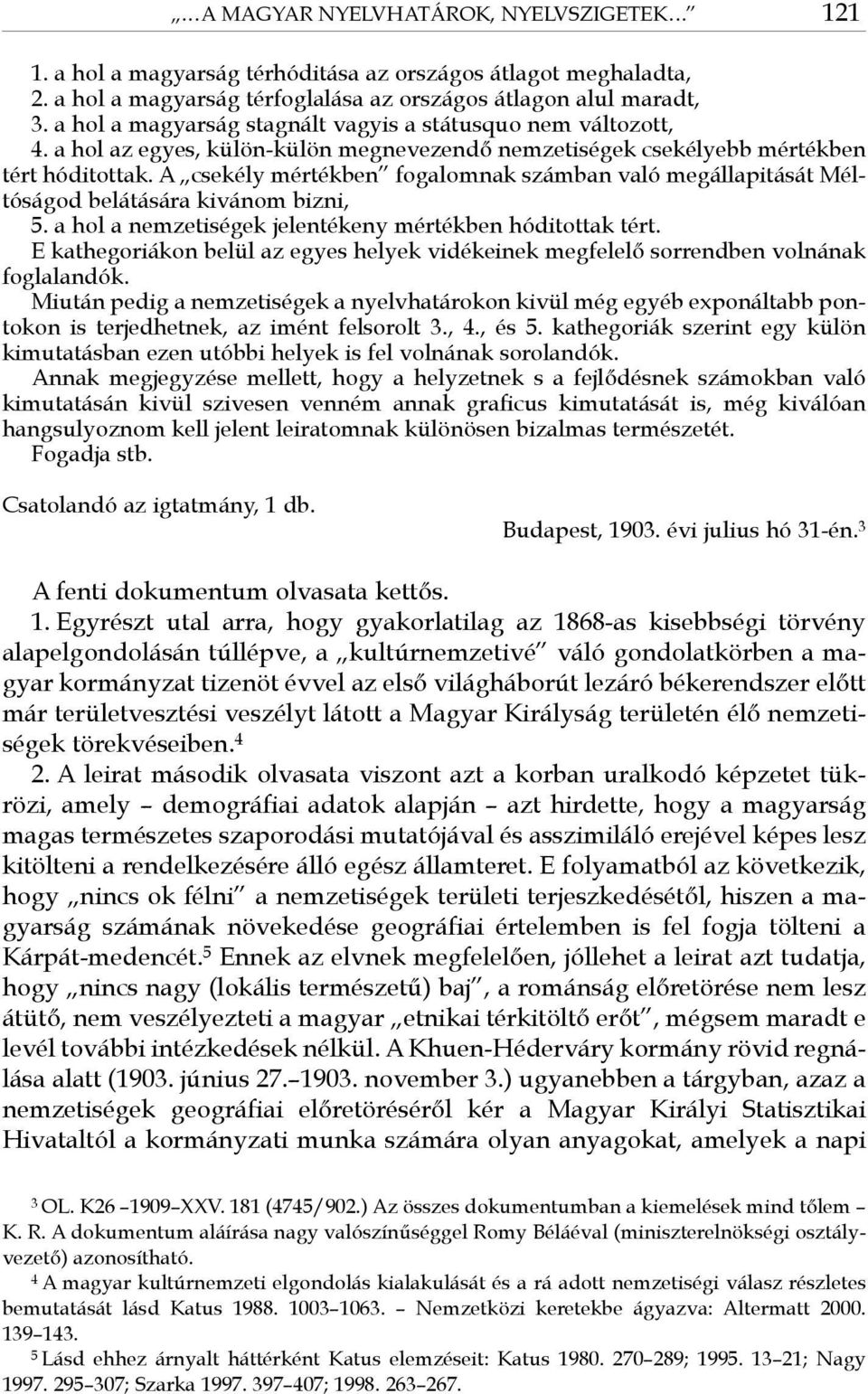 A csekély mértékben fogalomnak számban való megállapitását Méltóságod belátására kivánom bizni, 5. a hol a nemzetiségek jelentékeny mértékben hóditottak tért.