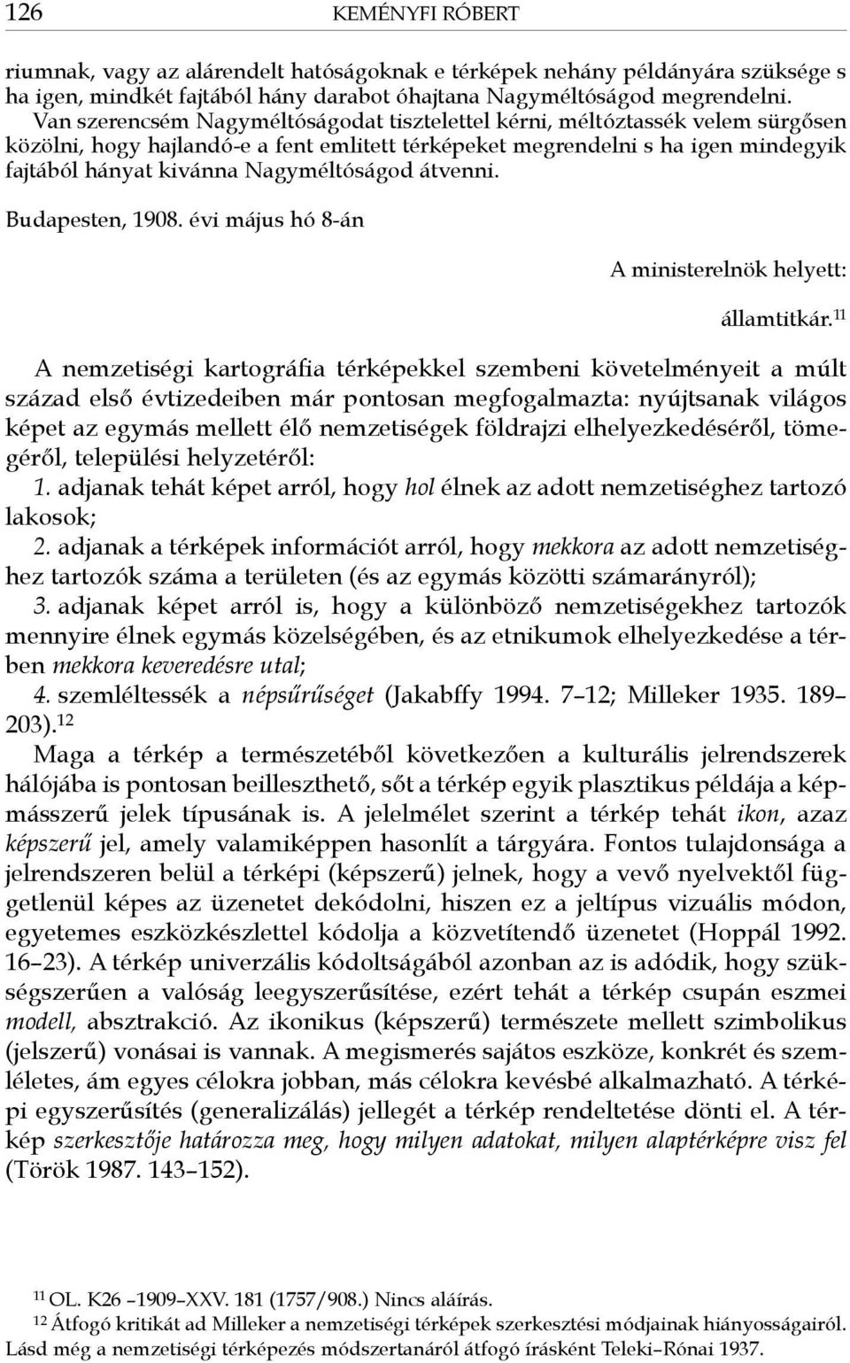 Nagyméltóságod átvenni. Budapesten, 1908. évi május hó 8-án A ministerelnök helyett: államtitkár.