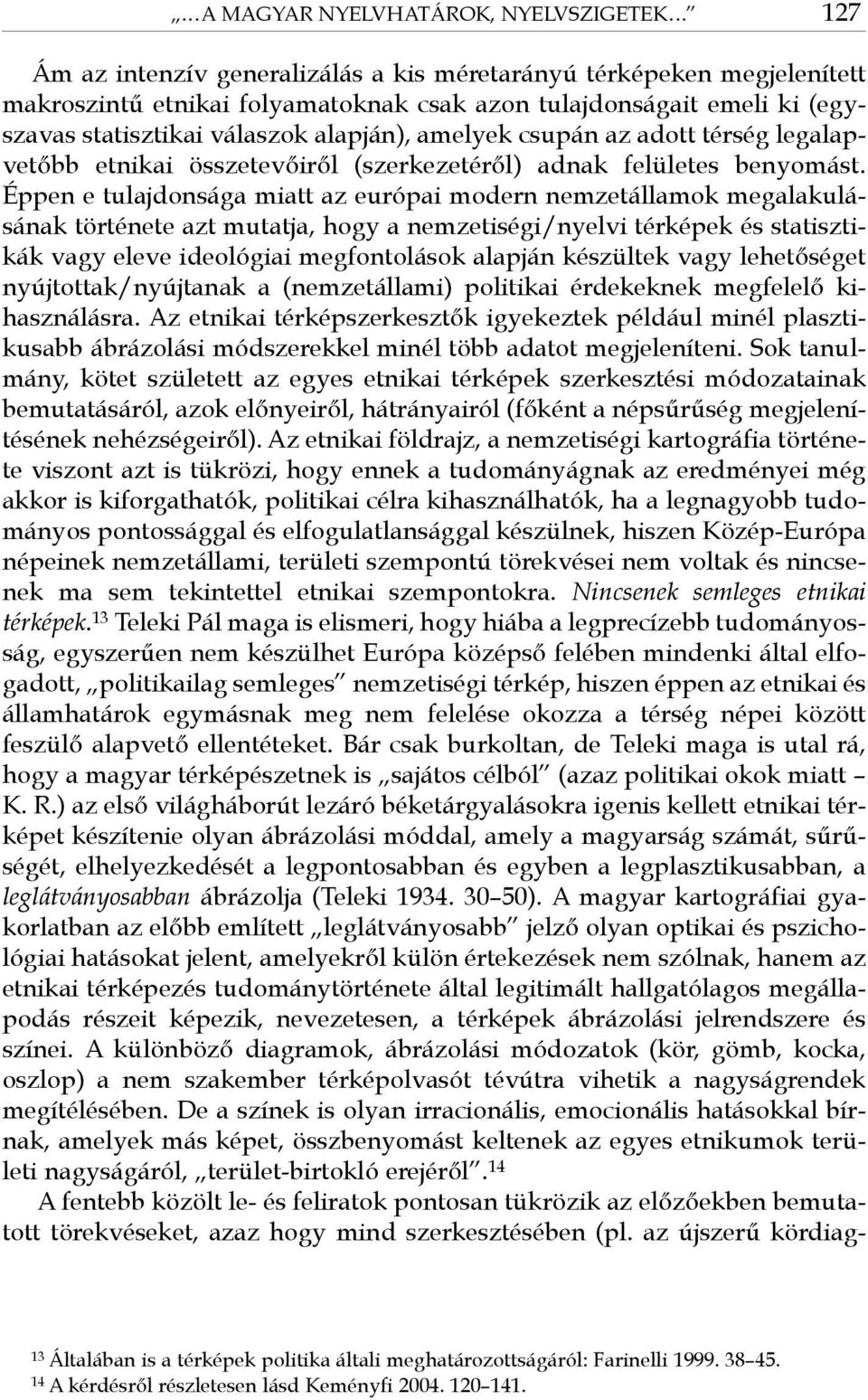 csupán az adott térség legalapvetőbb etnikai összetevőiről (szerkezetéről) adnak felületes benyomást.