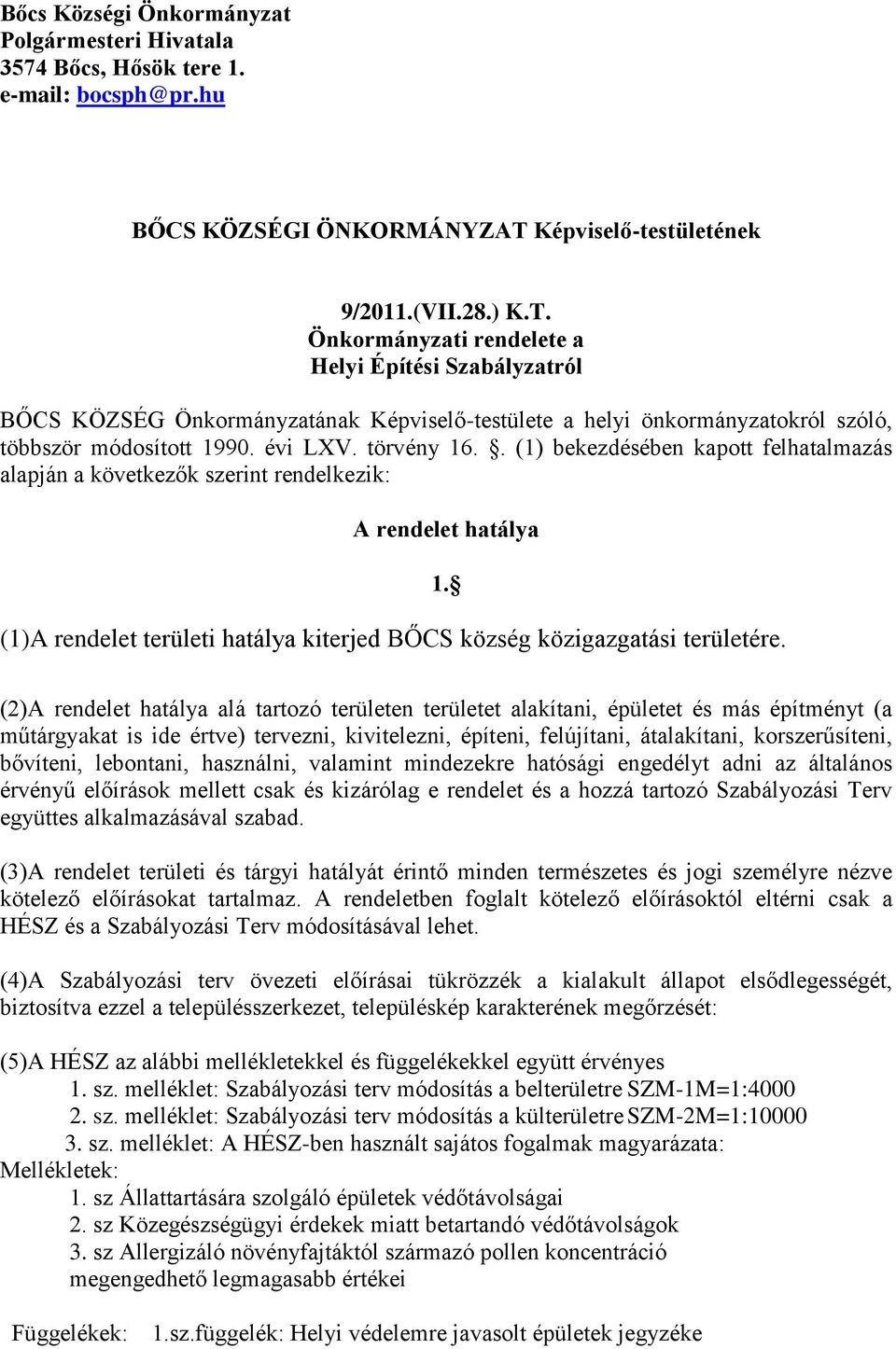 Önkormányzati rendelete a Helyi Építési Szabályzatról BŐCS KÖZSÉG Önkormányzatának Képviselő-testülete a helyi önkormányzatokról szóló, többször módosított 1990. évi LXV. törvény 16.