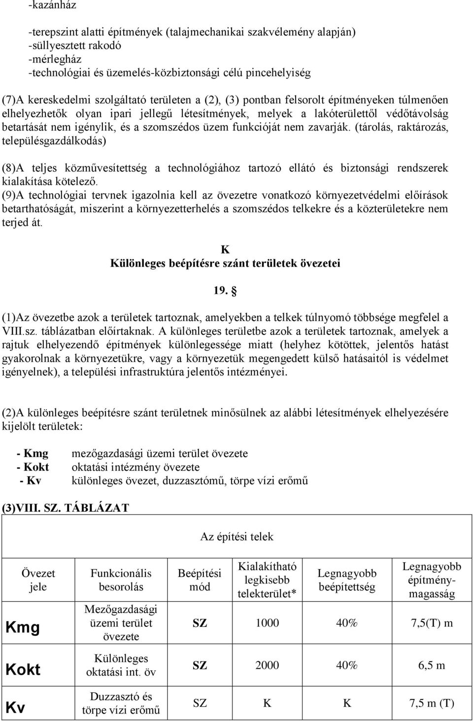 funkcióját nem zavarják. (tárolás, raktározás, településgazdálkodás) (8)A teljes közművesítettség a technológiához tartozó ellátó és biztonsági rendszerek kialakítása kötelező.