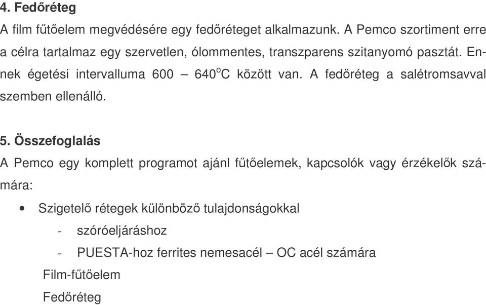 Ennek égetési intervalluma 600 640 o C között van. A fedréteg a salétromsavval szemben ellenálló. 5.