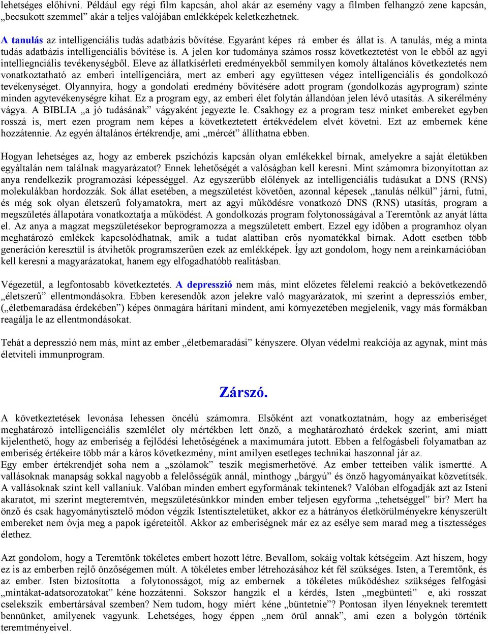 A jelen kor tudománya számos rossz következtetést von le ebből az agyi intelliegnciális tevékenységből.