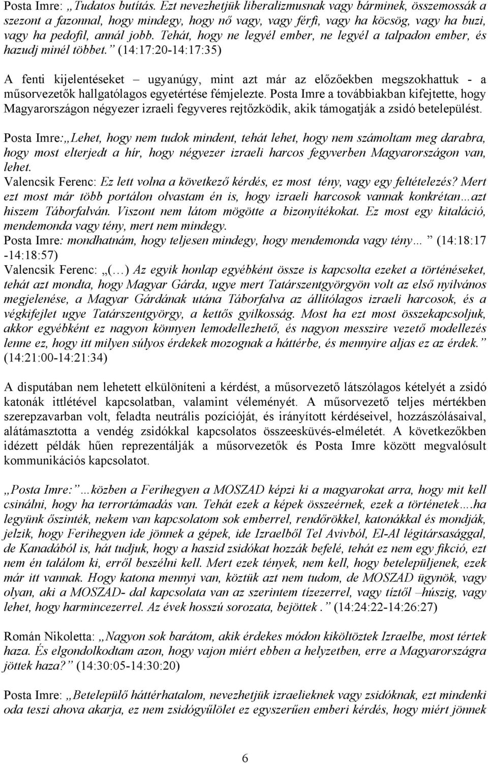Tehát, hogy ne legyél ember, ne legyél a talpadon ember, és hazudj minél többet.