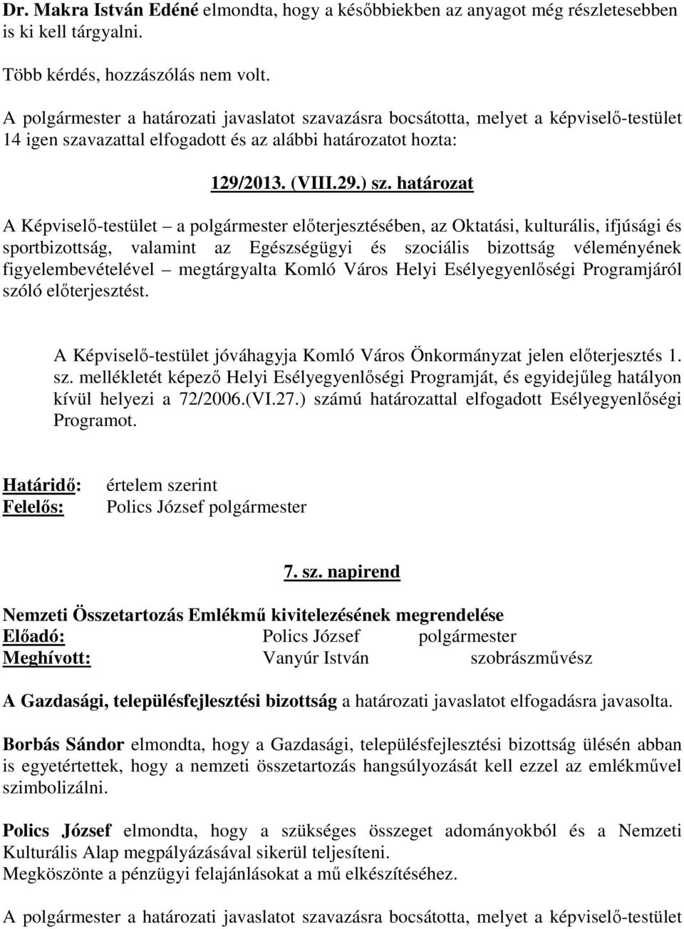 határozat A Képviselő-testület a polgármester előterjesztésében, az Oktatási, kulturális, ifjúsági és sportbizottság, valamint az Egészségügyi és szociális bizottság véleményének figyelembevételével