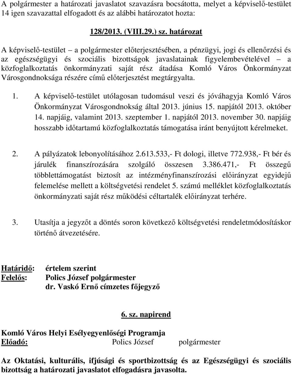 önkormányzati saját rész átadása Komló Város Önkormányzat Városgondnoksága részére című előterjesztést megtárgyalta. 1.