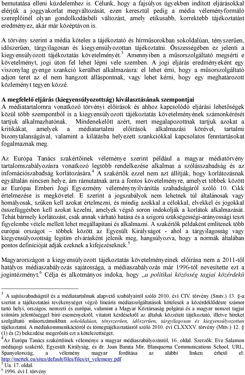 etikusabb, korrektebb tájékoztatást eredményez, akár már középtávon is.