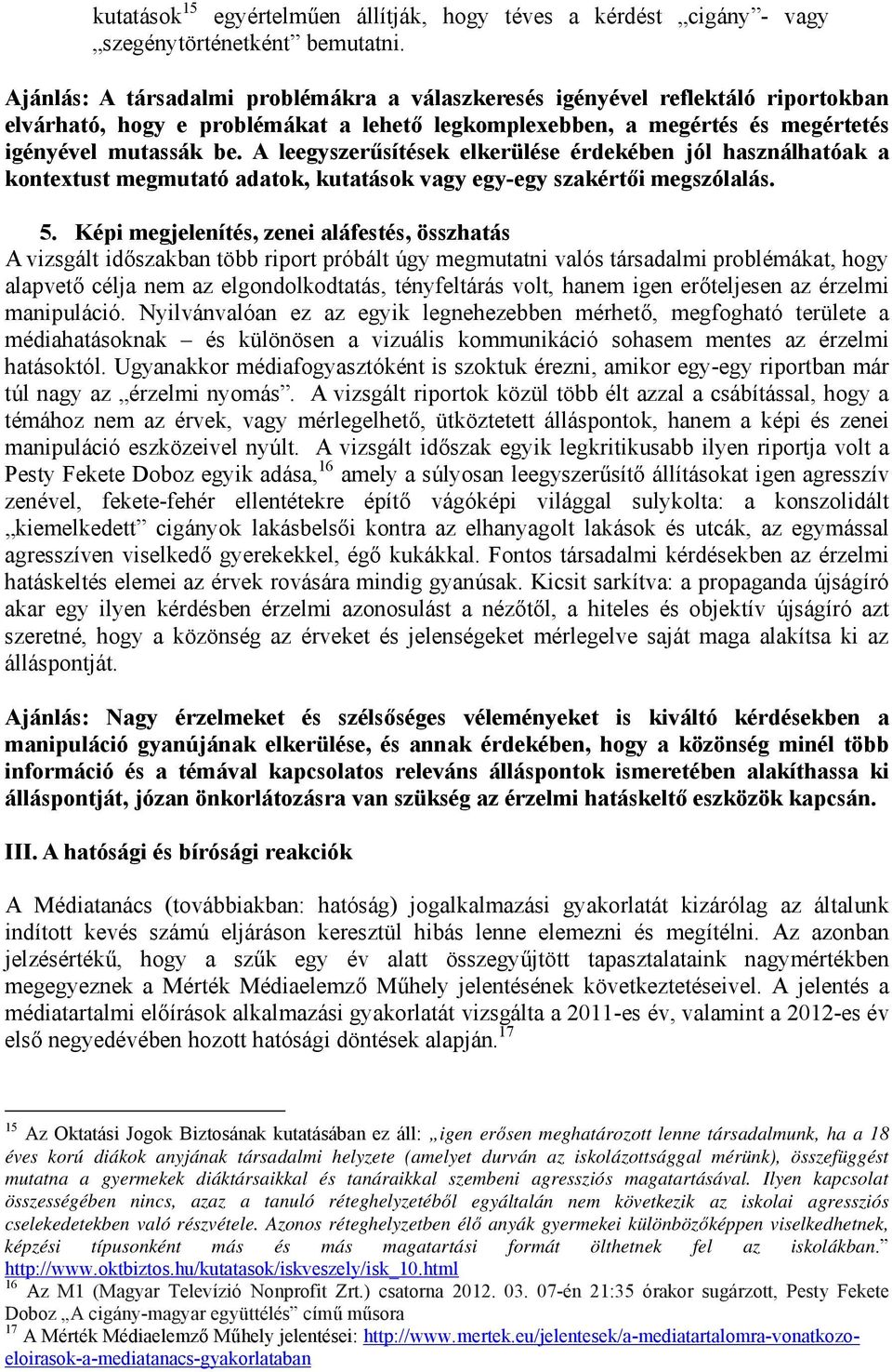 A leegyszerűsítések elkerülése érdekében jól használhatóak a kontextust megmutató adatok, kutatások vagy egy-egy szakértői megszólalás. 5.